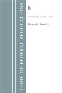 Code of Federal Regulations, Title 06 Domestic Security, Revised as of January 1, 2018