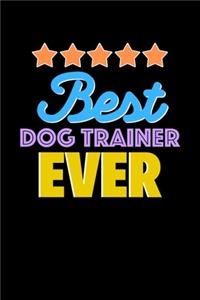 Best Dog Trainer Evers Notebook - Dog Trainer Funny Gift