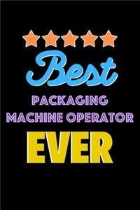 Best Packaging Machine Operator Evers Notebook - Packaging Machine Operator Funny Gift