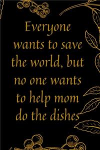 Everyone wants to save the world, but no one wants to help mom do the dishes
