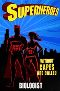 Superheroes Without Capes Are Called BIOLOGIST