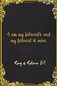 I am my beloved's and my beloved is mine. Song of Solomon 8