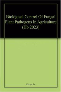 Biological Control Of Fungal Plant Pathogens In Agriculture (Hb 2023)