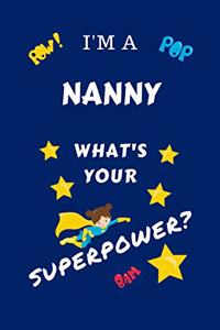 I'm A Nanny What's Your Superpower?: Perfect Gag Gift For A Superpowered Nanny - Blank Lined Notebook Journal - 100 Pages 6 x 9 Format - Office - Work - Job - Humour and Banter - Birthd