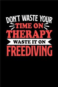 Taucher Notizbuch Freediving Don't Waste Your Time On Therapy Waste It On Freediving