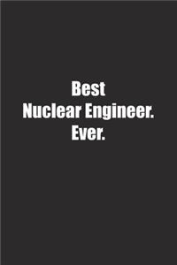 Best Nuclear Engineer. Ever.