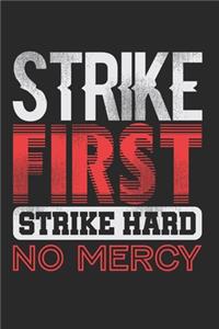 Strike First Strike Hard No Mercy Notebook - Funny Karate Journal Planner Fighter: Judo Kickboxing Organizer For Men Women Kids