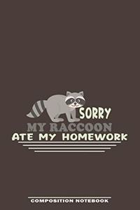 Sorry My Raccoon Ate My Homework Composition Notebook