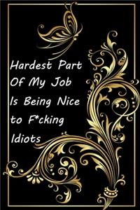 Hardest Part Of My Job Is Being Nice to F*cking Idiots