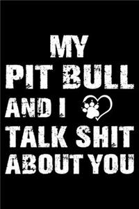 My Pit bull And I Talk Shit About You