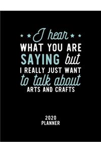 I Hear What You Are Saying I Really Just Want To Talk About Arts And Crafts 2020 Planner