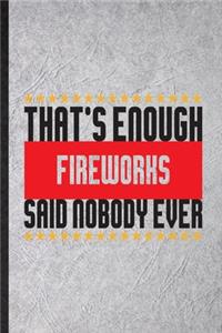 That's Enough Fireworks Said Nobody Ever