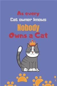 As every cat owner knows, nobody owns a cat