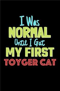 I Was Normal Until I Got My First Toyger Cat Notebook - Toyger Cat Lovers and Animals Owners