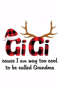 GiGi cause I am way too cool to be called Grandma