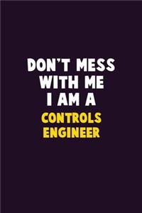 Don't Mess With Me, I Am A Controls Engineer