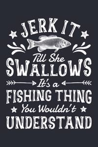Jerk It Till She Swallows Its a Fishing Thing You Wouldnt Understand