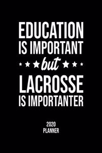 Education Is Important But Lacrosse Is Importanter 2020 Planner