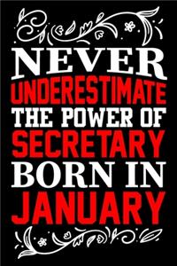 Never Underestimate The Power Of Secretary Born In January