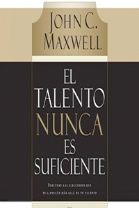 El Talento Nunca Es Suficiente (Talent Is Never Enough)