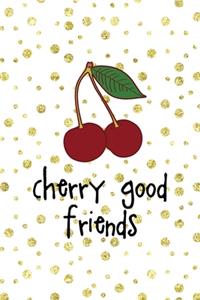 Cherry Good Friends