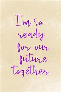 I'm So Ready For Our FutureTogether