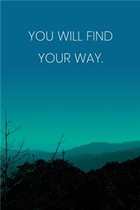 Inspirational Quote Notebook - 'You Will Find Your Way.' - Inspirational Journal to Write in - Inspirational Quote Diary