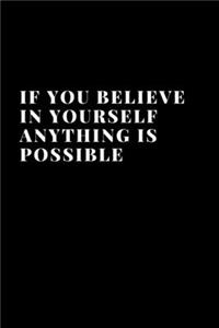 If you believe in yourself anything is possible