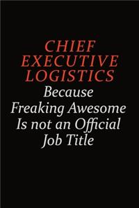 Chief Executive Logistics Because Freaking Awesome Is Not An Official Job Title