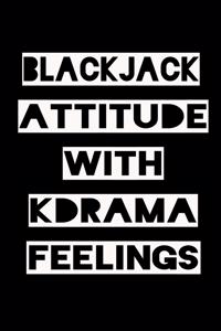 Blackjack Attitude with Kdrama Feelings