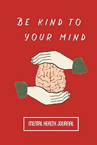 Be Kind to Your Mind Mental Health Journal