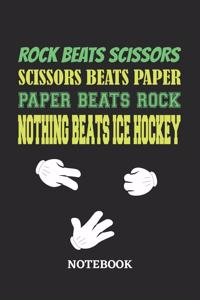 Nothing Beats Ice Hockey Rock Paper Scissors Notebook