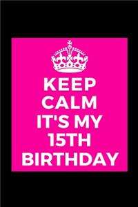 I Can't Keep Calm It's My 15th Birthday