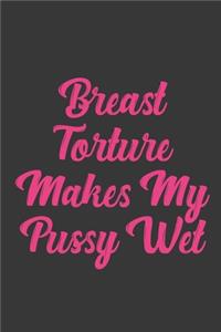 Breast Torture Makes My Pussy Wet