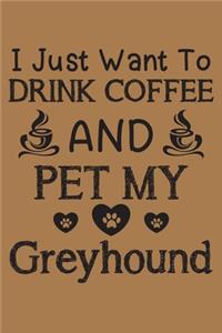 I just want to drink coffee and pet my Greyhound