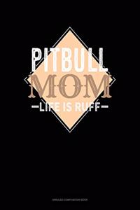 Pitbull Mom Life Is Ruff