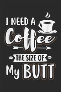 I Need A Coffee the Size of My Butt