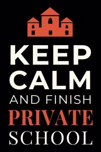 Keep Calm and Finish Private School