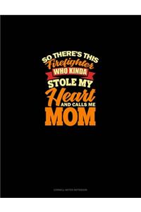 So There's This Firefighter Who Kinda Stole My Heart And Calls Me Mom