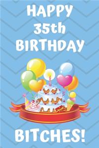 HAPPY 35th BIRTHDAY BITCHES!
