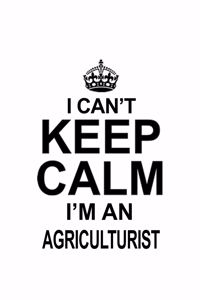 I Can't Keep Calm I'm An Agriculturist