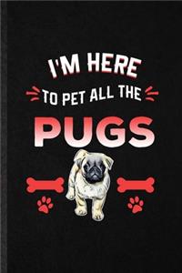 I'm Here to Pet All the Pugs