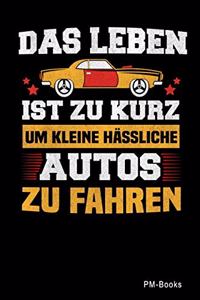 Das Leben Ist Zu Kurz Um Kleine Hässliche Autos Zu Fahren