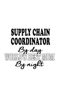 Supply Chain Coordinator By Day World's Best Mom By Night