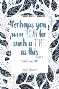 2020 Planner Perhaps You Were Born For Such A Time As This Esther 14