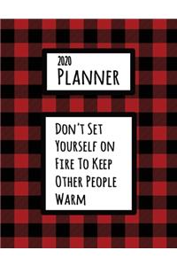 Don't Set Yourself On Fire To Keep Other People Warm 2020 Planner
