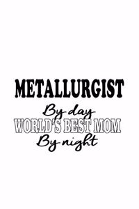 Metallurgist By Day World's Best Mom By Night