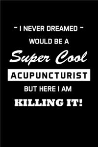 I Never Dreamed Would Be A Super Cool Acupuncturist