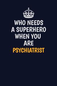 Who Needs A Superhero When You Are Psychiatrist