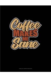 Coffee Makes Me Sane